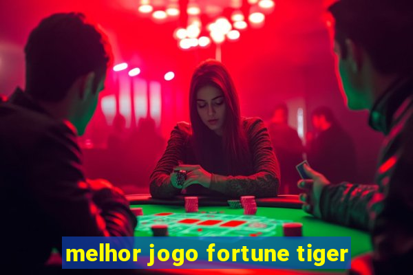 melhor jogo fortune tiger